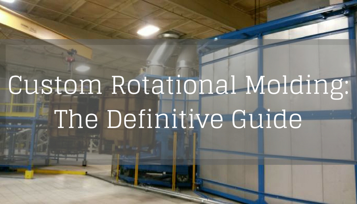 Custom Rotational Molding: The Definitive Guide